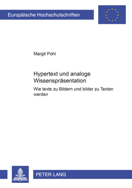 Cover for Margit Pohl · Hypertext Und Analoge Wissensrepraesentation: Wie Texte Zu Bildern Und Bilder Zu Texten Werden - Europaeische Hochschulschriften / European University Studie (Paperback Book) (2003)