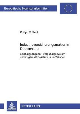 Cover for Philipp Seul · Industrieversicherungsmakler in Deutschland; Leistungsangebot, Vergutungssystem und Organisationsstruktur im Wandel - Europaeische Hochschulschriften / European University Studie (Paperback Bog) [German edition] (2002)