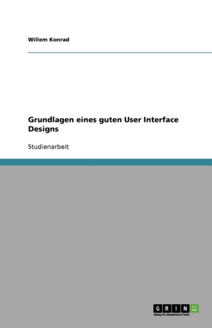 Grundlagen eines guten User Inte - Konrad - Books - GRIN Verlag - 9783638787512 - September 12, 2007