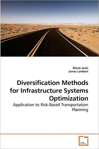 Cover for Nilesh Joshi · Diversification Methods for Infrastructure Systems Optimization: Application to Risk-based Transportation Planning (Paperback Book) (2009)