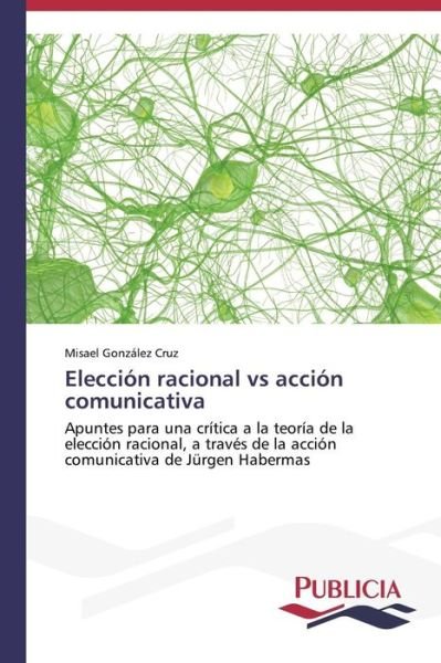 Cover for Misael González Cruz · Elección Racional vs Acción Comunicativa (Paperback Book) [Spanish edition] (2013)