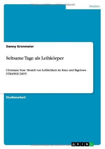 Seltsame Tage als Leihkoerper: Christiane Voss' Modell von Leiblichkeit im Kino und Bigelows STRANGE DAYS - Danny Gronmaier - Boeken - Grin Verlag - 9783656242512 - 27 juli 2012