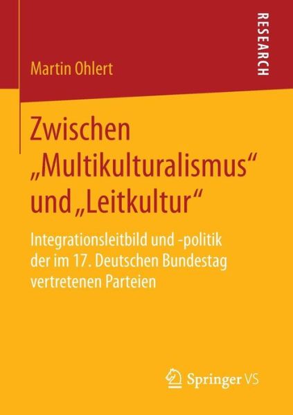 Cover for Martin Ohlert · Zwischen &quot;multikulturalismus&quot; Und &quot;leitkultur&quot;: Integrationsleitbild Und -Politik Der Im 17. Deutschen Bundestag Vertretenen Parteien (Paperback Book) [2015 edition] (2014)