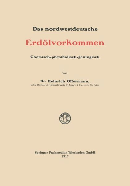 Cover for Heinrich Offermann · Das Nordwestdeutsche Erdoelvorkommen: Chemisch-Physikalisch-Geologisch (Paperback Book) [1917 edition] (1917)