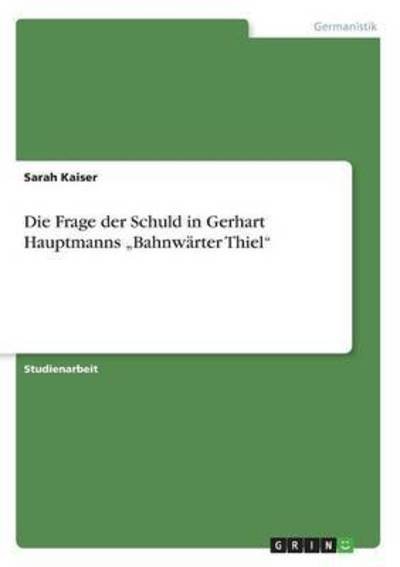 Die Frage der Schuld in Gerhart - Kaiser - Books -  - 9783668292512 - September 14, 2016