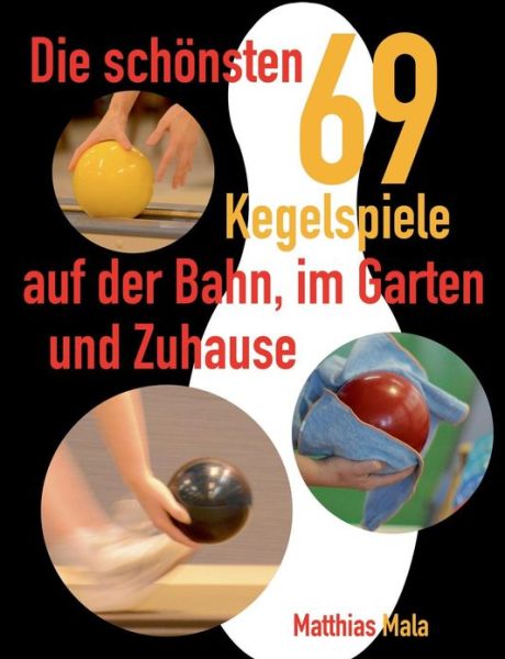 Cover for Matthias Mala · Die Schönsten Kegelspiele (Paperback Book) [German edition] (2013)