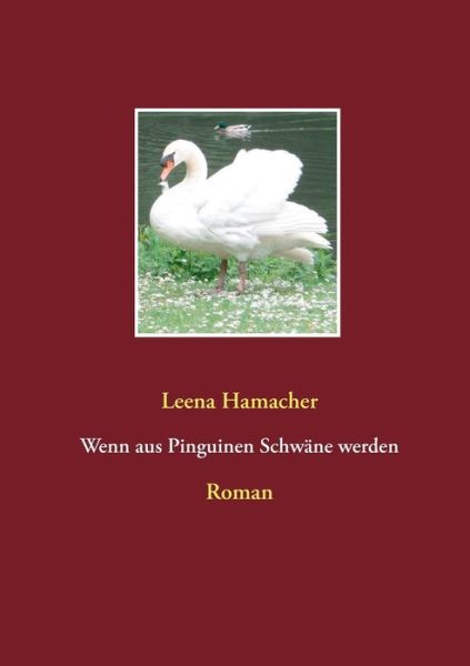 Cover for Leena Hamacher · Wenn aus Pinguinen Schwane werden: Roman (Taschenbuch) (2018)