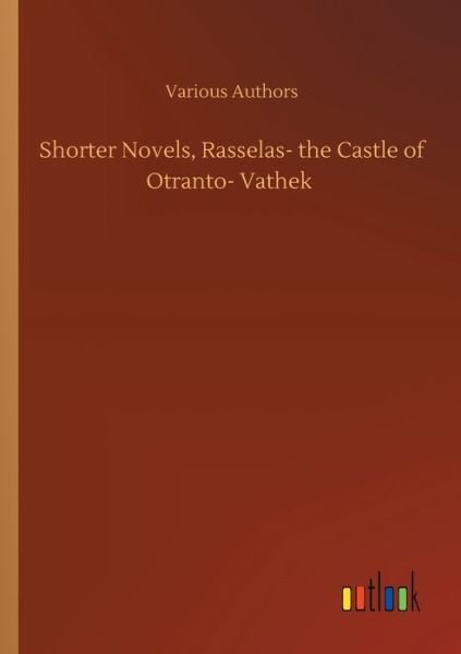 Cover for Various Authors · Shorter Novels, Rasselas- the Castle of Otranto- Vathek (Paperback Bog) (2020)