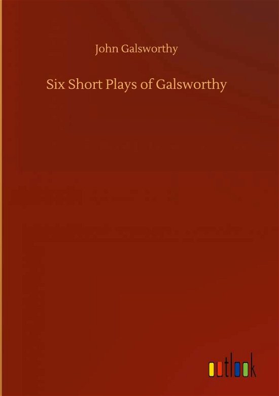 Cover for John Galsworthy · Six Short Plays of Galsworthy (Hardcover Book) (2020)