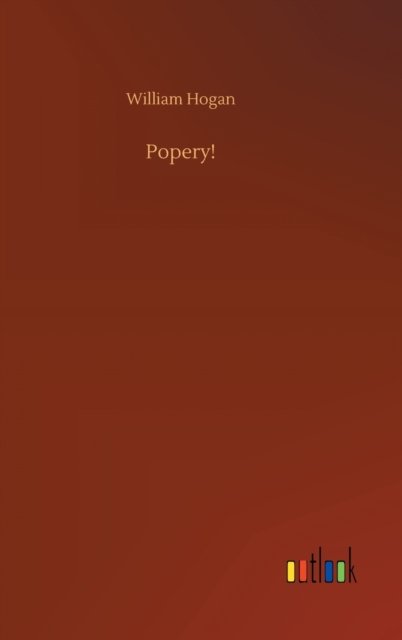Cover for William Hogan · Popery! (Hardcover Book) (2020)