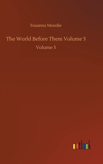 Cover for Susanna Moodie · The World Before Them Volume 3: Volume 3 (Gebundenes Buch) (2020)