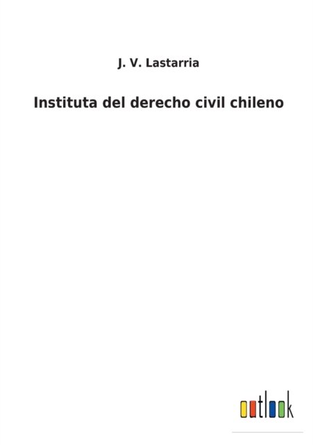 Cover for J V Lastarria · Instituta del derecho civil chileno (Paperback Bog) (2022)