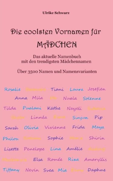 Cover for Ulrike Schwarz · Die 3500 coolsten Vornamen fur Madchen - Das aktuelle Namenbuch mit den trendigsten Madchennamen: UEber 3500 internationale Namen und Namensvarianten (Paperback Book) (2020)