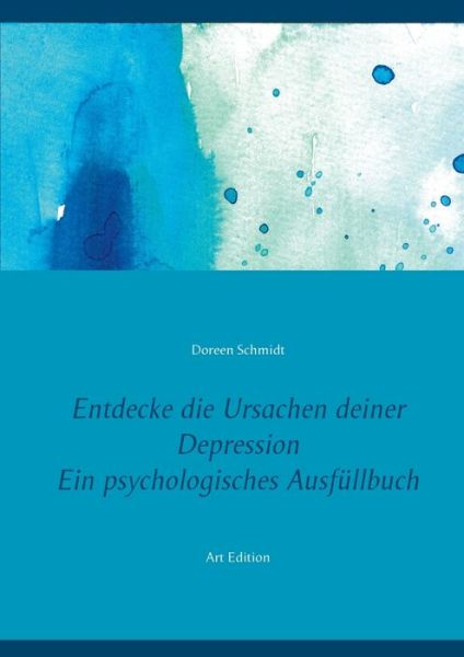 Cover for Doreen Schmidt · Entdecke die Ursachen deiner Depression. Ein psychologisches Ausfullbuch (Paperback Book) (2021)