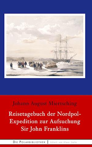 Cover for Johann August Miertsching · Reisetagebuch der Nordpol-Expedition zur Aufsuchung Sir John Franklins (Hardcover Book) (2021)