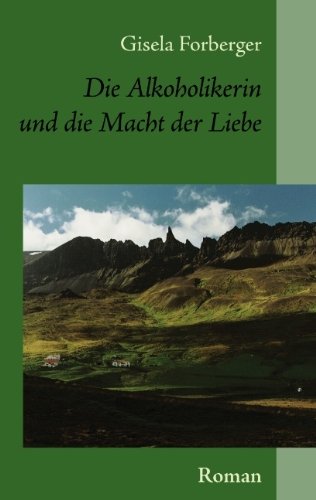 Cover for Gisela Forberger · Die Alkoholikerin Und Die Macht Der Liebe (Paperback Bog) [German edition] (2007)