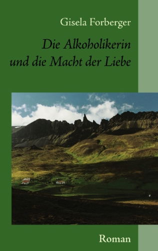 Cover for Gisela Forberger · Die Alkoholikerin Und Die Macht Der Liebe (Paperback Book) [German edition] (2007)