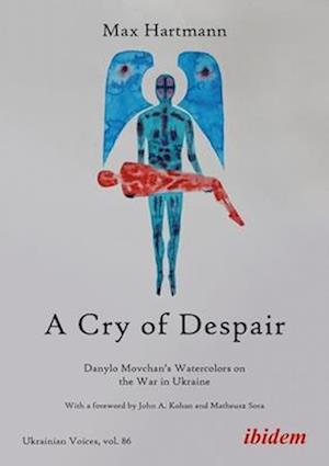 Cover for Max Hartmann · A Cry of Despair: Danylo Movchan's Watercolors on the War in Ukraine - Ukrainian Voices (Paperback Book) (2025)