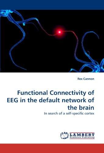 Functional Connectivity of Eeg in the Default Network of the Brain: in Search of a Self-specific Cortex - Rex Cannon - Kirjat - LAP LAMBERT Academic Publishing - 9783838358512 - torstai 3. kesäkuuta 2010