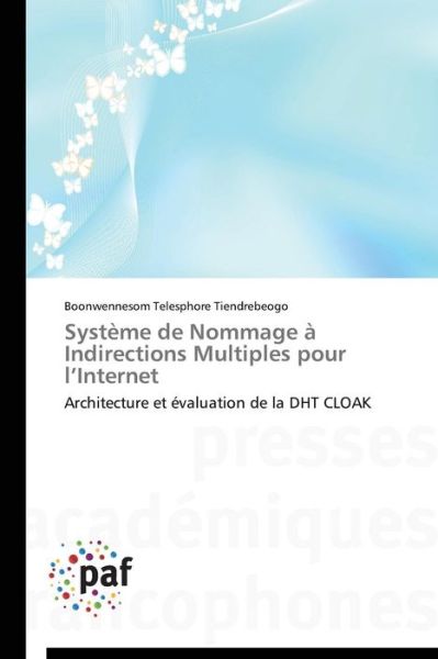 Cover for Boonwennesom Telesphore Tiendrebeogo · Système De Nommage À Indirections Multiples Pour L'internet: Architecture et Évaluation De La Dht Cloak (Paperback Book) [French edition] (2018)