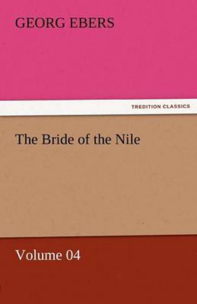 Cover for Georg Ebers · The Bride of the Nile  -  Volume 04 (Tredition Classics) (Paperback Book) (2011)