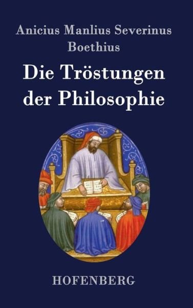 Cover for Anicius Manlius Severinus Boethius · Die Trostungen Der Philosophie (Gebundenes Buch) (2017)