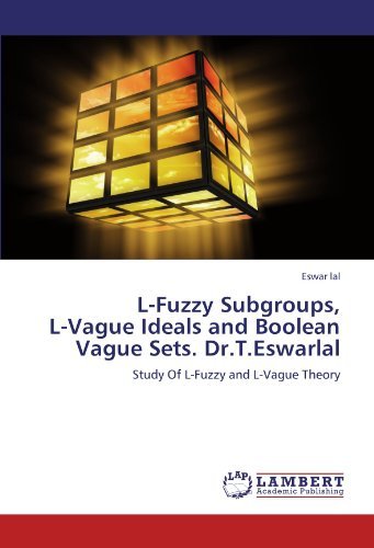 Cover for Eswar Lal · L-fuzzy Subgroups,  L-vague Ideals and Boolean Vague Sets. Dr.t.eswarlal: Study of L-fuzzy and L-vague Theory (Paperback Bog) (2011)
