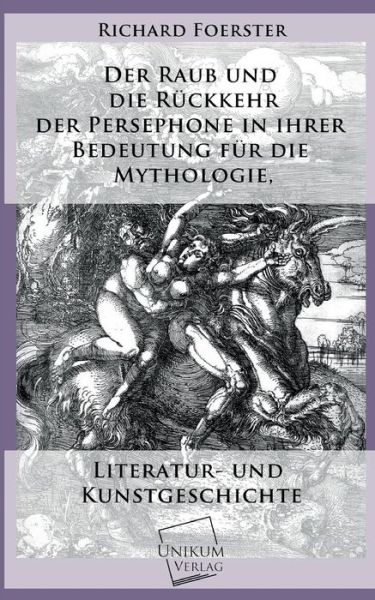 Cover for Richard Foerster · Der Raub Und Die Ruckkehr Der Persephone in Ihrer Bedeutung Fur Die Mythologie (Paperback Book) [German edition] (2013)