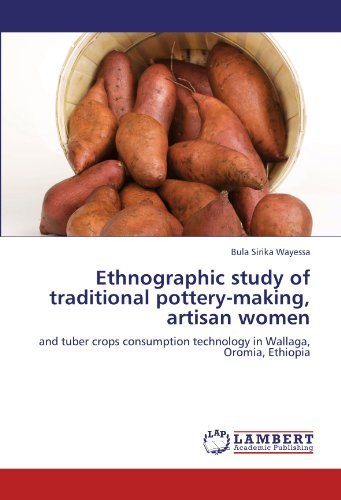 Cover for Bula Sirika Wayessa · Ethnographic Study of Traditional Pottery-making, Artisan Women: and Tuber Crops Consumption Technology in Wallaga, Oromia, Ethiopia (Paperback Book) (2011)