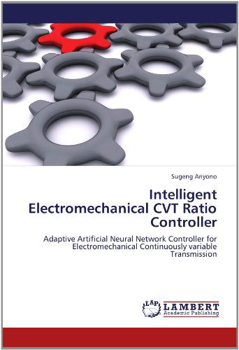 Cover for Sugeng Ariyono · Intelligent Electromechanical Cvt Ratio Controller: Adaptive Artificial Neural Network Controller for Electromechanical Continuously Variable Transmission (Paperback Book) (2012)