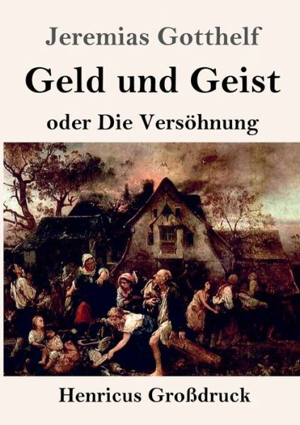 Cover for Jeremias Gotthelf · Geld und Geist (Grossdruck): oder Die Versoehnung (Paperback Book) (2020)