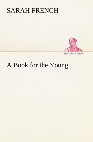 Cover for Sarah French · A Book for the Young (Tredition Classics) (Paperback Book) (2012)