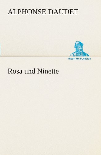 Cover for Alphonse Daudet · Rosa Und Ninette (Tredition Classics) (German Edition) (Paperback Book) [German edition] (2013)