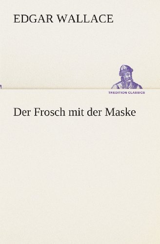 Cover for Edgar Wallace · Der Frosch Mit Der Maske (Tredition Classics) (German Edition) (Taschenbuch) [German edition] (2013)