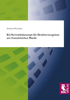 Cover for Andreas Menneken · Ein Vertriebskonzept für Drahterzeugnisse am französischen Markt (Paperback Book) (2009)
