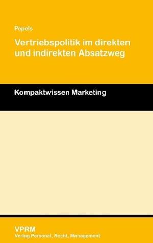 Vertriebspolitik im direkten und indirekten Absatzweg - Werner Pepels - Books - VPRM-Verlag Personal, Recht, Management  - 9783941388512 - May 8, 2014