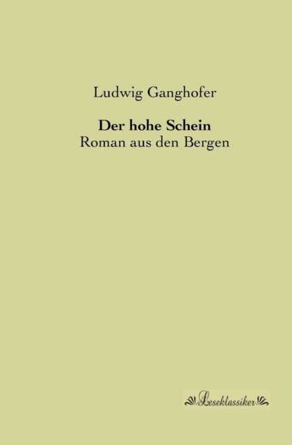 Cover for Ludwig Ganghofer · Der Hohe Schein: Roman Aus den Bergen (Paperback Bog) [German edition] (2013)