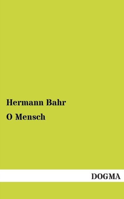 O Mensch - Hermann Bahr - Bücher - DOGMA - 9783955800512 - 19. Februar 2013