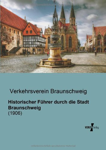 Cover for Verkehrsverein Braunschweig · Historischer Fuehrer Durch Die Stadt Braunschweig: (1906) (German Edition) (Taschenbuch) [German edition] (2019)