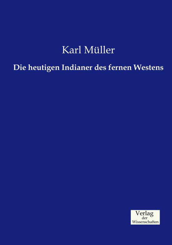 Cover for Karl Muller · Die heutigen Indianer des fernen Westens (Paperback Book) (2019)