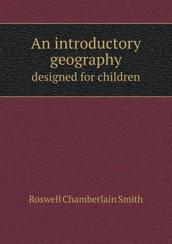 Cover for Roswell Chamberlain Smith · An Introductory Geography Designed for Children (Paperback Book) (2013)