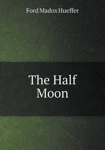 Cover for Ford Madox Hueffer · The Half Moon (Paperback Book) (2013)