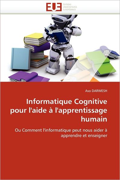 Cover for Aso Darwesh · Informatique Cognitive Pour L'aide À L'apprentissage Humain: Ou Comment L'informatique Peut Nous Aider À Apprendre et Enseigner (Paperback Book) [French edition] (2018)