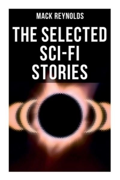 Cover for Mack Reynolds · The Selected Sci-Fi Stories (Paperback Bog) (2021)