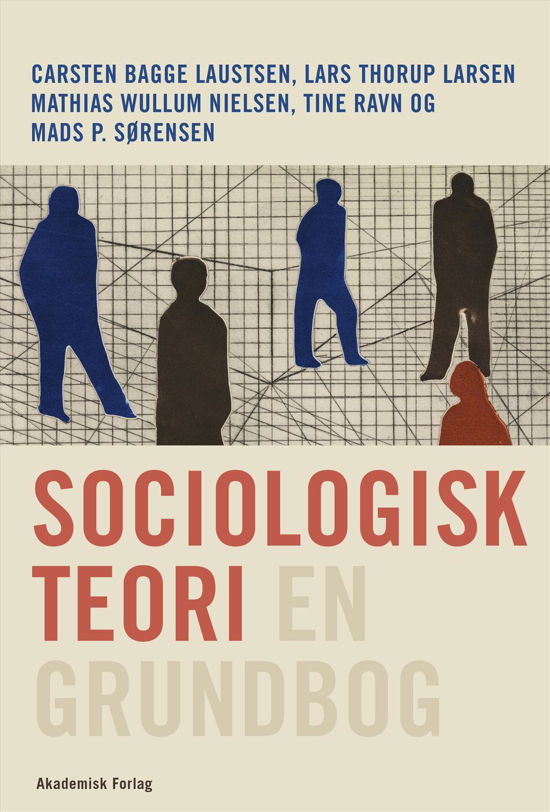 Cover for Carsten Bagge Laustsen; Lars Thorup Larsen; Mads P. Sørensen; Mathias Wullum; Tine Ravn · Sociologisk teori - en grundbog (Hæftet bog) [1. udgave] (2016)