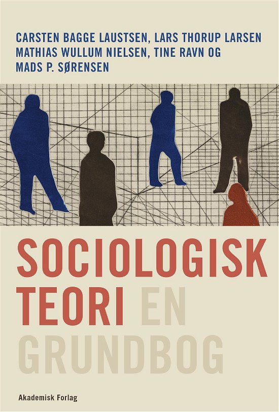 Cover for Carsten Bagge Laustsen; Lars Thorup Larsen; Mads P. Sørensen; Mathias Wullum; Tine Ravn · Sociologisk teori - en grundbog (Sewn Spine Book) [1st edition] (2016)