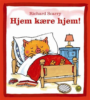 Cover for Richard Scarry · Hjem kære hjem! (Indbundet Bog) [1. udgave] (2010)