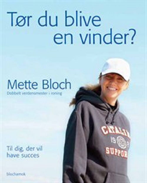 Tør du blive en vinder - Mette Bloch - Bøger - Blochamok - 9788799089512 - 31. december 2011