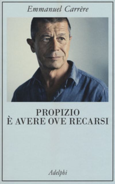 Cover for Emmanuel Carrere · Propizio E Avere Ove Recarsi (Book) (2017)