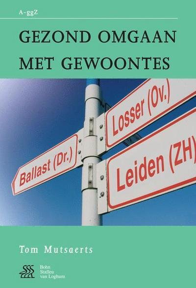 Gezond Omgaan Met Gewoontes - Van a Tot Ggz - T C P M Mutsaers - Books - Bohn Stafleu Van Loghum - 9789031344512 - July 1, 2004